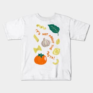 It's Not About the Pasta! Kids T-Shirt